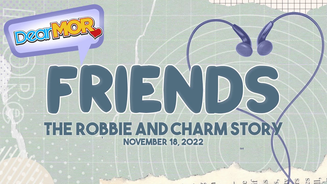 Dear MOR: "Friends" The Robbie and Charm Story 11-18-22