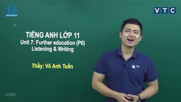 Lớp 11 | Tiếng Anh | Unit 7. Further education | Lớp học không khoảng cách | HOCMAI-VTC