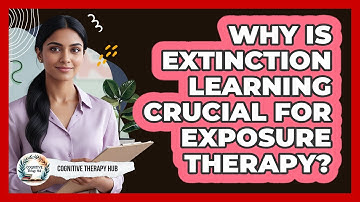 Why Is Extinction Learning Crucial For Exposure Therapy? - Cognitive Therapy Hub