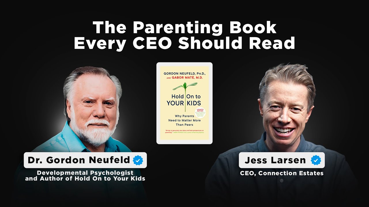 The Parenting Book Every CEO Should Read | Psychologist & Author, Dr. Gordon Neufeld