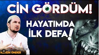 CİN GÖRDÜM!   Hayatımda ilk defa!   Kerem Önder