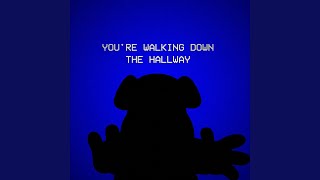 You're Walking Down the Hallway