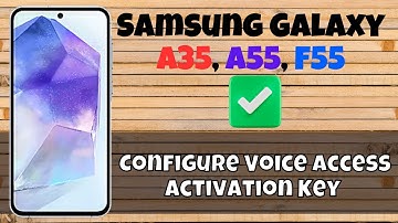 How to Configure Voice Access Activation Key Samsung Galaxy A35, A55, F55