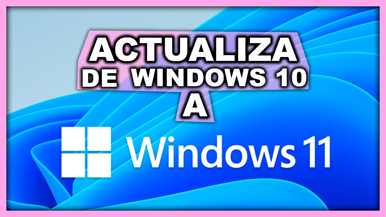 Como actualizar Windows 10 a Windows 11 | Oficial