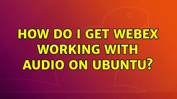 Ubuntu: How do I get WebEx working with audio on Ubuntu? (3 Solutions!!)