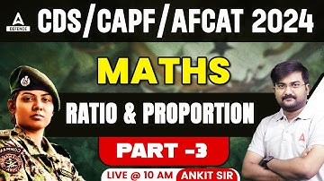 CDS/CAPF/AFCAT Foundation Batch Class 2024 | Maths - Ratio & Proportion ( Part -3 ) | by Ankit Sir