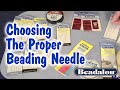 Choosing the Proper Beading Needle