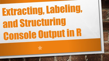 Extracting, Labeling, and Structuring Console Output in R