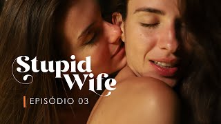 Stupid Wife - 3ª Temporada - 3x03 “Redenção” [Assista o Episódio 04 AGORA - Na descrição]