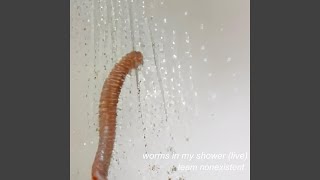 Worms in My Shower (Live)