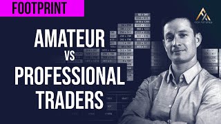 Amateur Vs Professional Traders  Footprint Chart Trading | Axia Futures