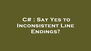 C# : Say Yes to Inconsistent Line Endings?