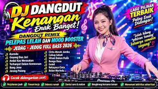 🎧 DJ dangdut Kenangan Enak Banget, Dangdut Remix Pelepas Lelah dan Mood Booster | Full Bass 2026