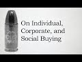On Individual, Corporate, and Social Buying