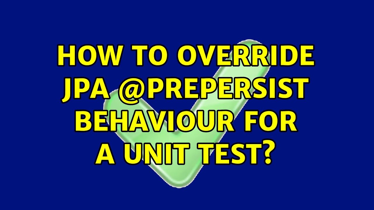 how-to-override-jpa-prepersist-behaviour-for-a-unit-test-youtube
