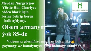 Merdan Nurgylyjow Ölsem armanym ýok 85-de (ýörite Han Çaryýew video block üçin ýerine ýetirilen)