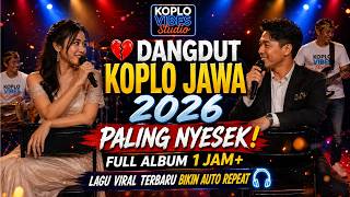 💔 DANGDUT KOPLO JAWA 2026 PALING NYESEK! Full Album 1 Jam  Lagu  Viral Terbaru Bikin Auto Repeat 🎧
