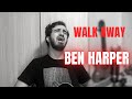 Walk away  ben harper  luiz neves cover