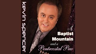 Video thumbnail of "Kevin Spencer - A Baptist Mountain And A Pentecostal Pew"