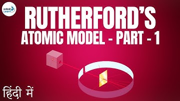 Atoms and Molecules - Lesson 07 | Rutherford’s Atomic Model – Part 1 - in Hindi (हिंदी में )