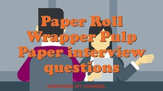 Paper Roll Wrapper Pulp Paper interview questions