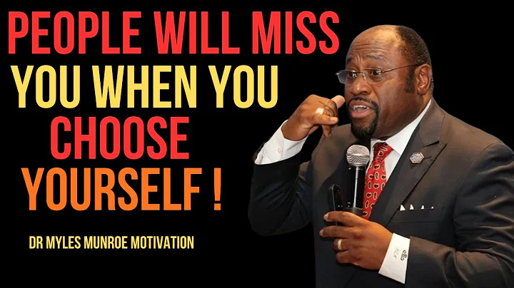 People Will Miss You When You Choose Yourself Best Motivational Speech By Dr Myles Munroe