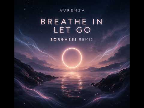 AURENZA - Breathe In, Let Go - Borghesi remix