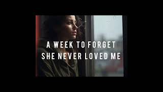 A Week To Forget - She Never Loved Me