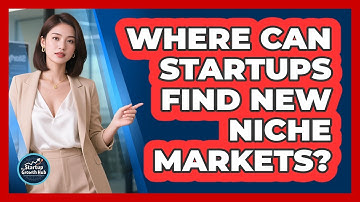 Where Can Startups Find New Niche Markets? - The Startup Growth Hub