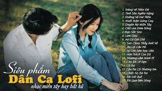 Trăng Về Thôn Dã, Muối Mặn Gừng Cay...𝑷𝒍𝒂𝒚𝒍𝒊𝒔𝒕 20 Bài Dân Ca Miền Tây Lofi Chill Gây Nghiện