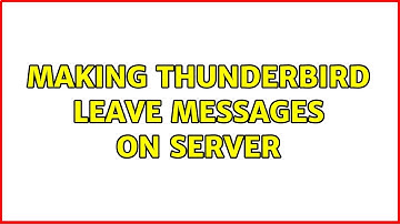 Making Thunderbird leave messages on server (3 Solutions!!)