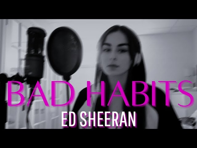 Bad Habits- Ed Sheeran Cover by MAHÉE class=