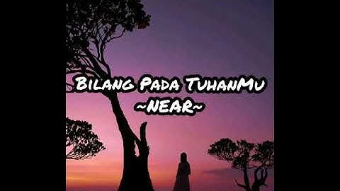 Bilang Pada Tuhanmu (video lirik)~NEAR ft Nino