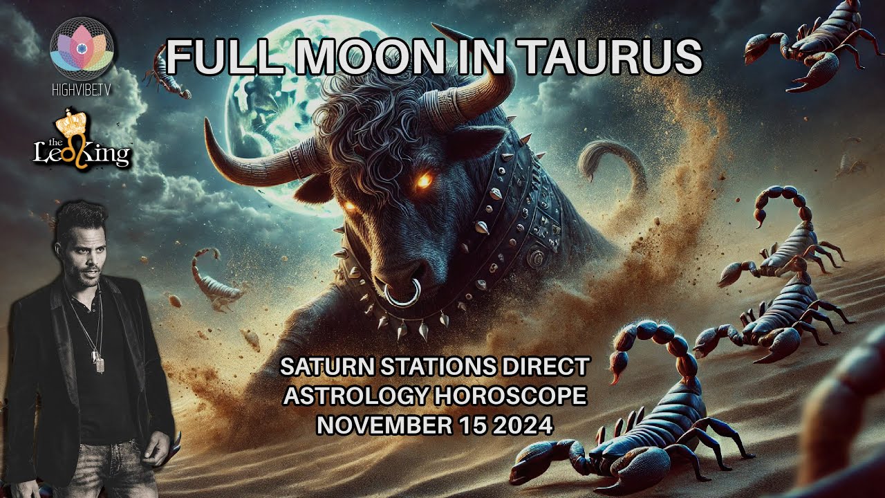 The Leo King Full Moon in Taurus, Saturn Direct November 15 2024 ...