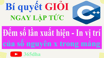 #57.Bí quyết GIỎI C++ NGAY LẬP TỨC: Đếm số lần xuất hiện và In vị trí của số nguyên x trong mảng