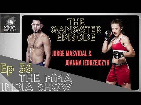 The MMA India Show Ep 36: The Gangster Episode: Joanna & Jorge