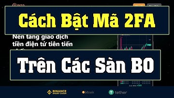 TRADE BO || HƯỚNG DẪN BẬT MÃ 2FA TRÊN TẤT CẢ CÁC SÀN BO ĐỂ BẢO MẬT TÀI KHOẢN