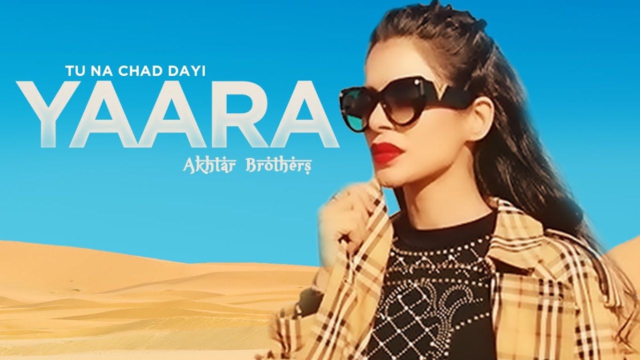 Tu Na Chad Dayi Yaara Akhtar Brothers Full Song Ft Nivedita Chandel  Jus Keys  Bannet Dosanjh