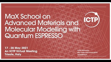 MaX School on Advanced Materials and Molecular Modelling with Quantum ESPRESSO-Day 1 Morning