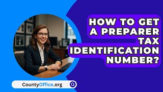 How to Get a Preparer Tax Identification Number? - CountyOffice.org