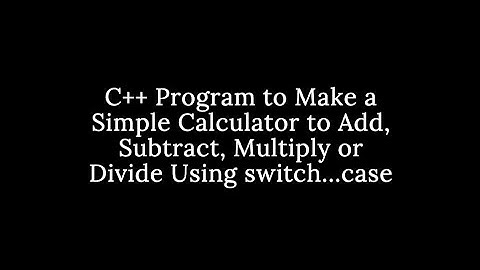 C++ Program to Make a Simple Calculator to Add, Subtract, Multiply or Divide Using switch...case