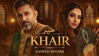 Khair (Slowed & Reverb) | @YoYoHoneySingh | 51 GLORIOUS DAYS