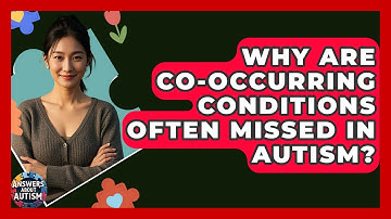 Why Are Co-occurring Conditions Often Missed In Autism? - Answers About Autism