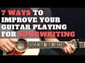 7 Ways to Improve Your Guitar Playing For Songwriting