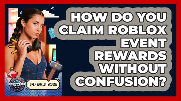 How Do You Claim Roblox Event Rewards Without Confusion? - Open World Tycoons