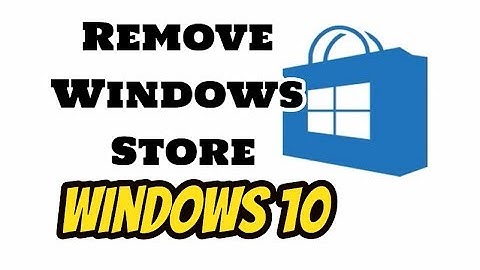 How to Completely Remove the Windows Store from Windows 10 | Quickly