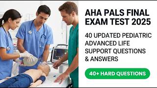 2026 AHA PALS Final Exam Prep 40 Updated Pediatric Advanced Life Support Questions and Answers