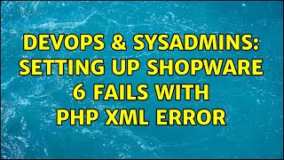 Celebrity DevOps & SysAdmins: Setting up Shopware 6 fails with PHP XML error Wealth