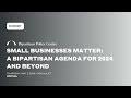 Small businesses matter a bipartisan agenda for 2024 and beyond