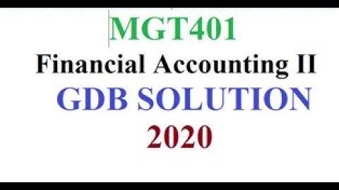 MGT401-Financial Accounting II- GDB SOLUTION 2020//FOR VU STUDENT//ONLINE BUSINESS